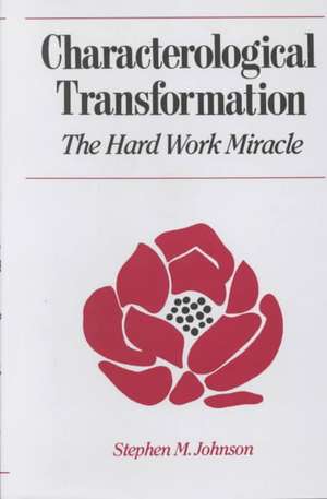 Characterological Transformation – The Hard Work Miracle de Sm Johnson