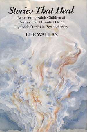 Stories that Heal – Reparenting Adult Children of Dysfunctional Families de L Wallas