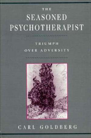 The Seasoned Psychotherapist – Triumph Over Adversity de Carl Goldberg