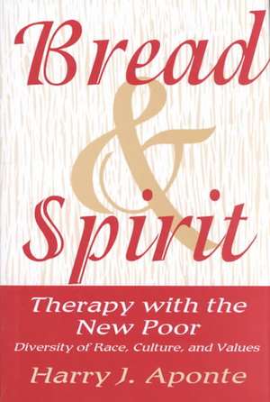 Bread & Spirit – Therapy with the New Poor – Diversity of Race, Culture, & Values de Harry J. Aponte