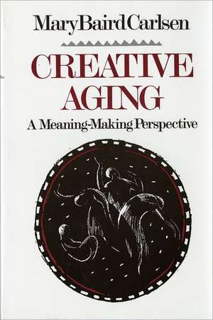 Creative Aging – A Meaning–Making Perspective (Paper) de Mary Baird Carlsen