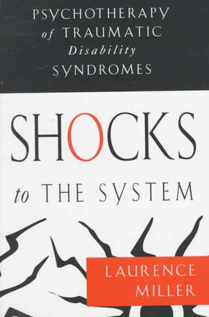 Shocks to the System – Psychotherapy of Traumatic Disability Syndromes de Laurence Miller