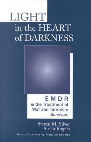 Light in the Heart of Darkness – EMDR & the Treatment of War & Terrorism Survivors de Susan Rogers