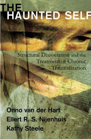 The Haunted Self – Structural Dissociation and the Treatment of Chronic Traumatization de Onno Van Der Hart