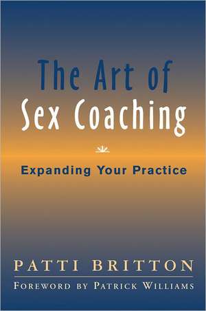 The Art of Sex Coaching – Principles and Practices de Patti Britton