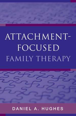 Attachment–Focused Family Therapy de Daniel A Hughes