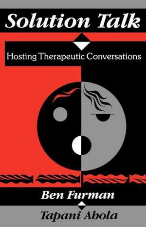 Solution Talk – Hosting Therapeutic Conversations de Ben Furman