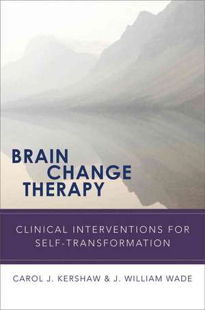 Brain Change Therapy – Clinical Interventions for Self–Transformation de Carol Kershaw