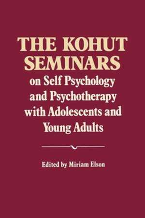 The Kohut Seminars – On Self Psychology and Psychotherapy with Adolescents and Young Adults de Heinz Kohut