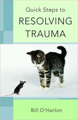 Quick Steps to Resolving Trauma de Bill O`hanlon