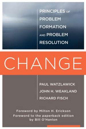 Change – Principles of Problem Formulation and Problem Resolution de Paul Watzlawick