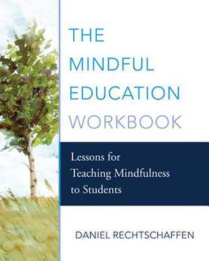 The Mindful Education Workbook – Lessons for Teaching Mindfulness to Students de Daniel Rechtschaffen