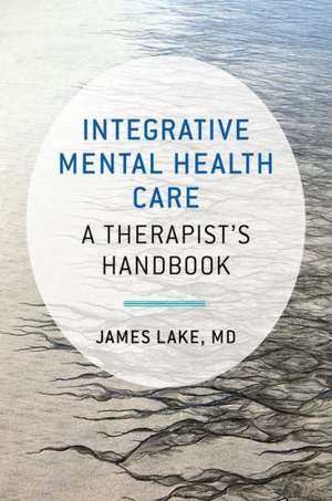 Integrative Mental Health Care – A Therapist`s Handbook de James Lake