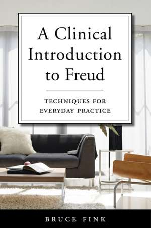 A Clinical Introduction to Freud – Techniques for Everyday Practice de Bruce Fink