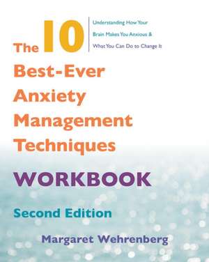 The 10 Best–Ever Anxiety Management Techniques Workbook 2e de Margaret Wehrenberg