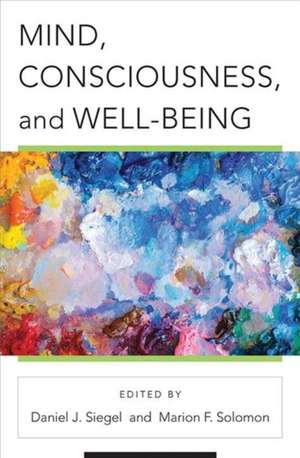 Mind, Consciousness, and Well–Being de Daniel J. Siegel