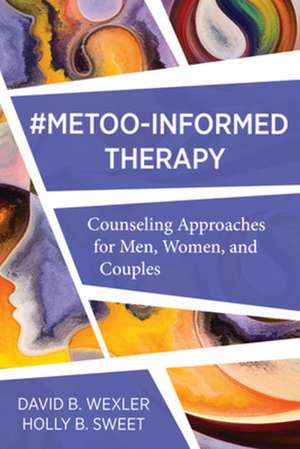 MeToo–Informed Therapy – Counseling Approaches for Men, Women, and Couples de David B. Wexler