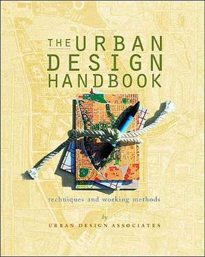 The Urban Design Handbook: Techniques and Working Methods de Urban Design Associates