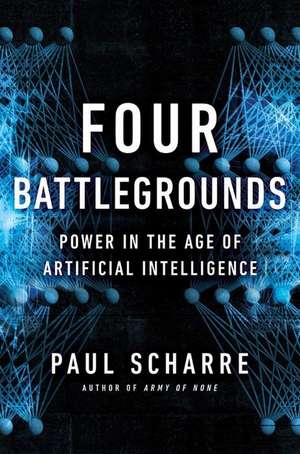 Four Battlegrounds – Power in the Age of Artificial Intelligence de Paul Scharre