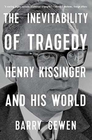 The Inevitability of Tragedy – Henry Kissinger and His World de Barry Gewen