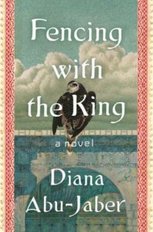 Fencing with the King – A Novel de Diana Abu–jaber