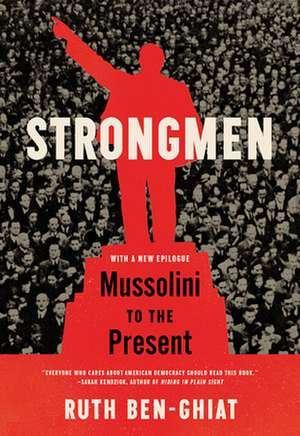 Strongmen – Mussolini to the Present de Ruth Ben–ghiat