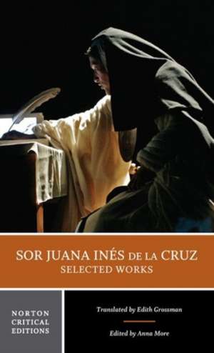 Sor Juana Inés de la Cruz: Selected Works – A Norton Critical Edition de Juana Inés De La Cruz