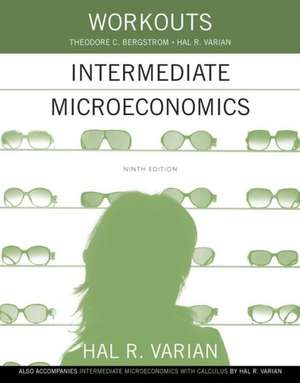 Workouts in Intermediate Microeconomics – for Intermediate Microeconomics and Intermediate Microeconomics with Calculus, Ninth Edition de Hal R. Varian