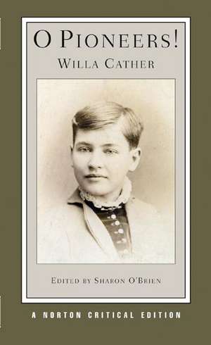 O Pioneers! – A Norton Critical Edition de Willa Cather