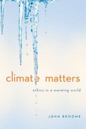 Climate Matters – Ethics in a Warming World de John Broome