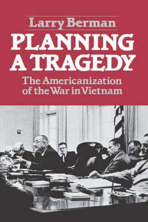 Planning a Tragedy – The Americanization of the War in Vietnam (Paper) de L Berman