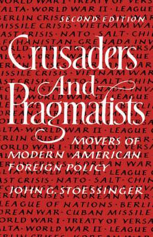 Crusaders and Pragmatists – Movers of Modern American Foreign Policy de John G Stoessinger