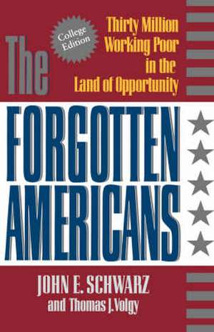 The Forgotten Americans – Thirty Million Working Poor in the Land of Opportunity de John E. Schwarz