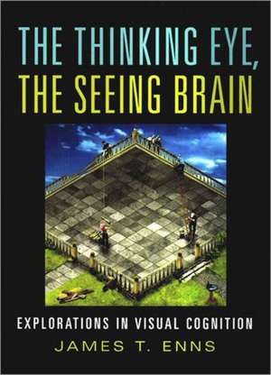 The Thinking Eye, The Seeing Brain – Explorations in Visual Cognition de James T. Enns