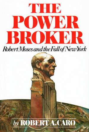 The Power Broker: Robert Moses and the Fall of New York de Robert A. Caro