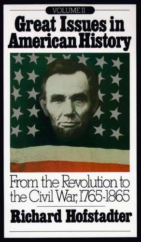 Great Issues in American History, Vol. II: From the Revolution to the Civil War, 1765-1865 de Richard Hofstadter