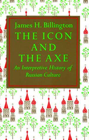 Icon and Axe: An Interpretative History of Russian Culture de James H. Billington