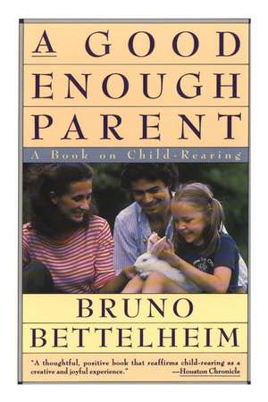 Good Enough Parent: A Book on Child Bearing de Bruno Bettelheim