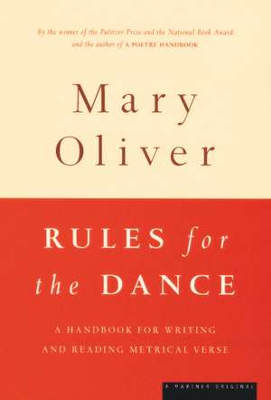 Rules For The Dance: A Handbook for Writing and Reading Metrical Verse de Mary Oliver