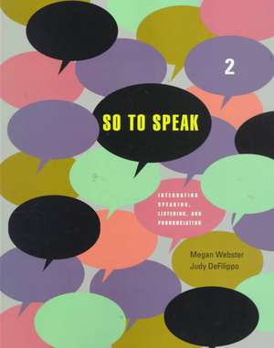 So to Speak 2: Integrating Speaking, Listening, and Pronunciation de Megan Webster