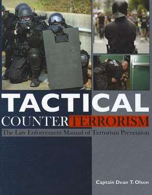 Tactical Counterterrorism: The Law Enforcement Manual of Terrorism Prevention de Dean T. Olson