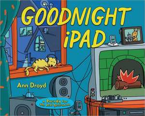 Goodnight iPad: a Parody for the next generation de Ann Droyd