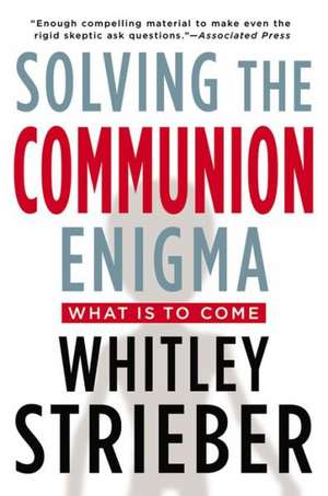 Solving the Communion Enigma: What Is to Come de Whitley Strieber