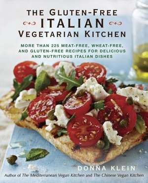 The Gluten-Free Italian Vegetarian Kitchen: More Than 225 Meat-Free, Wheat-Free, and Gluten-Free Recipes for Delicious and Nutricious Italian Dishes de Donna Klein