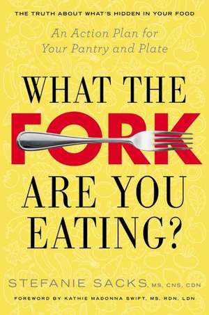 What the Fork Are You Eating?: An Action Plan for Your Pantry and Plate de Stefanie Sacks