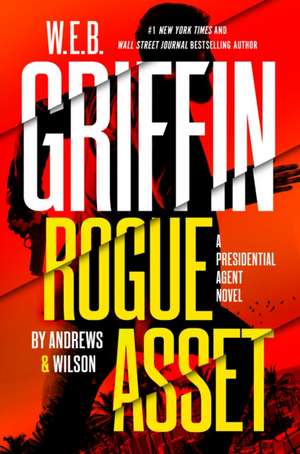 W. E. B. Griffin Rogue Asset by Andrews & Wilson de Brian Andrews