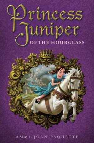 Princess Juniper of the Hourglass de Ammi-Joan Paquette