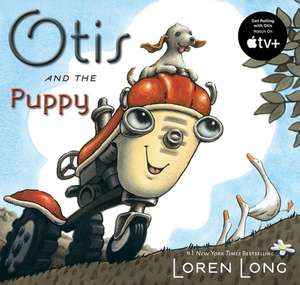 Otis and the Puppy: Turning Life's Trials Into Triumphs! de Loren Long