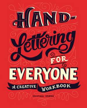 Hand-Lettering for Everyone: A Creative Workbook de Cristina Vanko