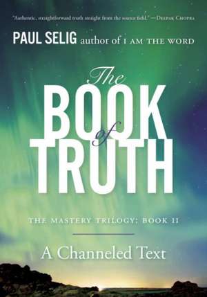 The Book of Truth: The Mastery Trilogy: Book II de Paul Selig